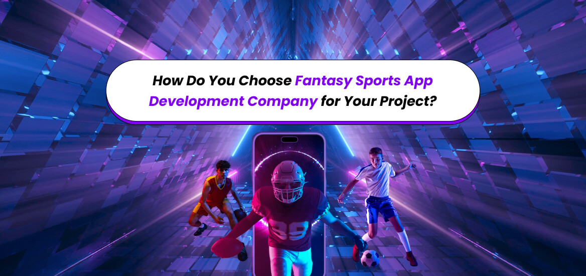 Choose Fantasy Sports App Development Company