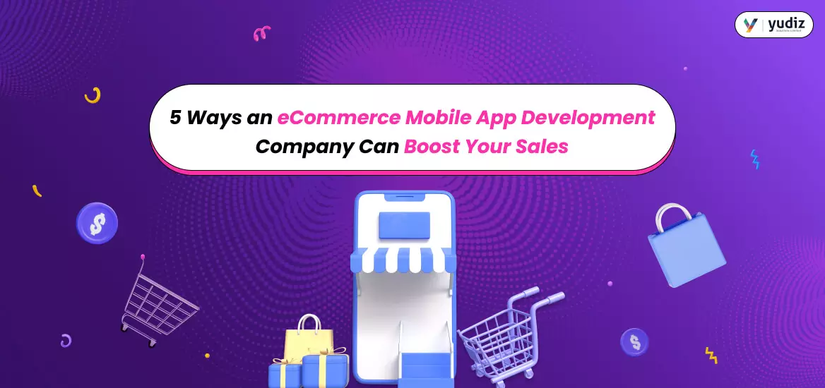 Boost Sales with an eCommerce Mobile App Development Company